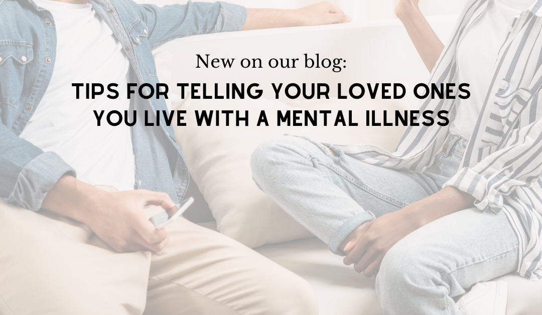 Tips for telling your loved ones you live with a mental illness