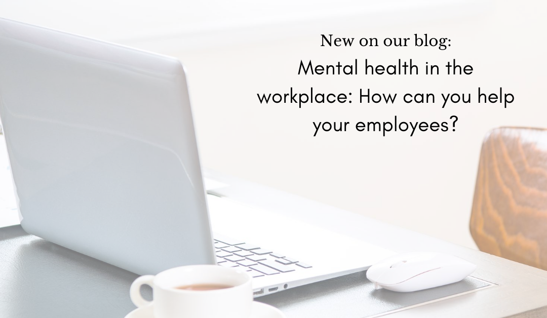 Mental health in the workplace: How can you help your employees?
